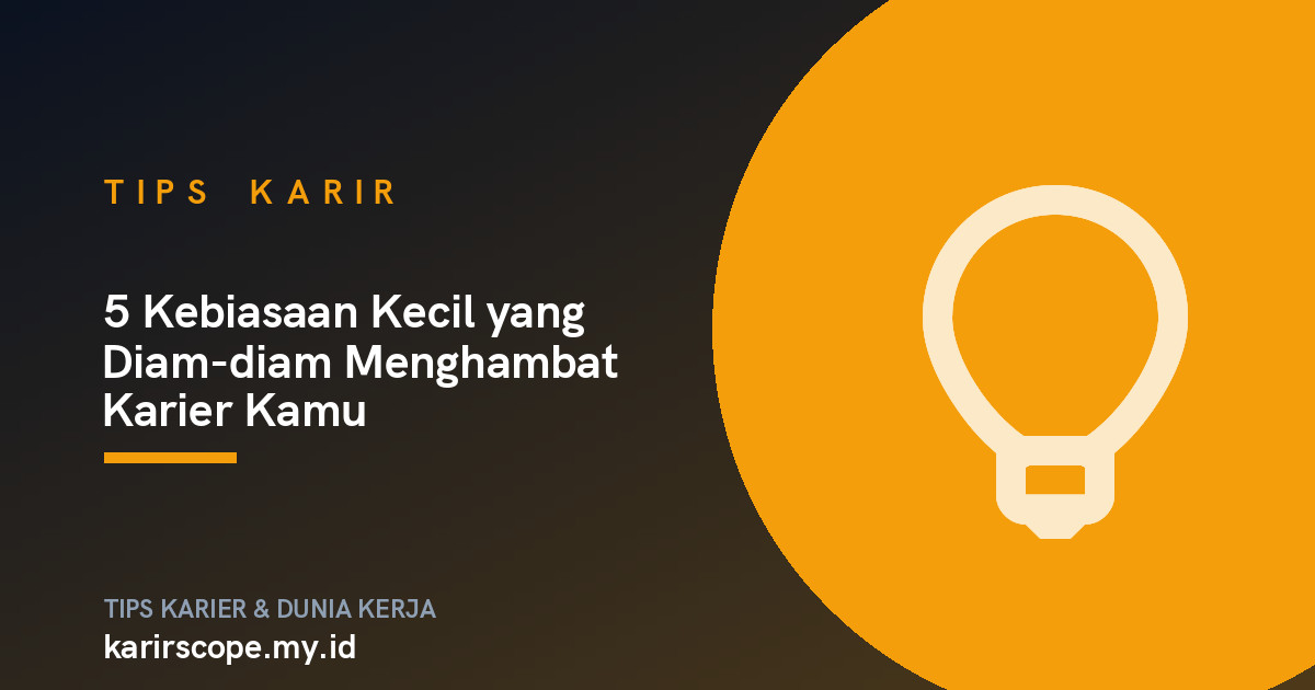 5 Kebiasaan Kecil yang Diam-diam Menghambat Karier Kamu