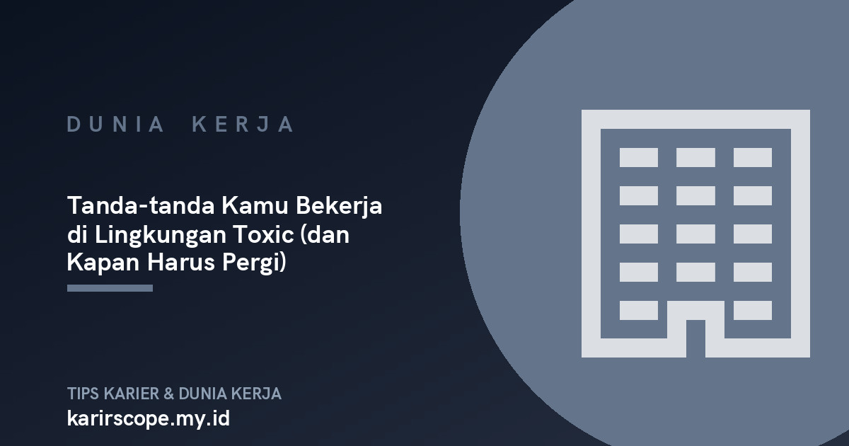 Tanda-tanda Kamu Bekerja di Lingkungan Toxic (dan Kapan Harus Pergi)